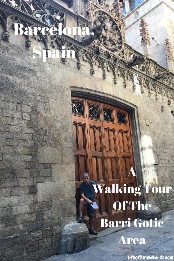 Explore barcelona's gothic quarter with its winding streets . Life Of 2 Snowbirds Barcelona Spain A Walking Tour Of The Barri Gotic Area